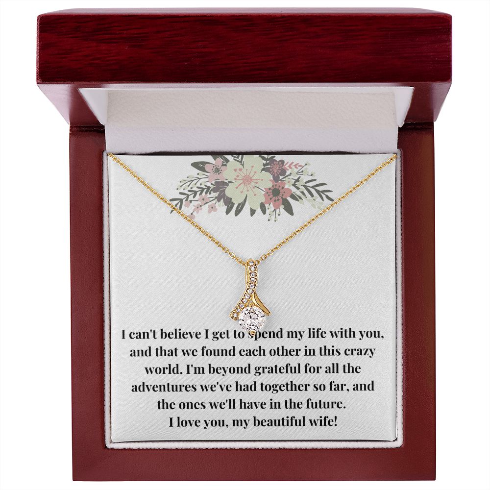 Alluring Beauty Necklace: I Can't Believe I Get To Spend My Life With You