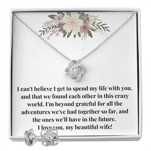 Love Knot Necklace & Earring Set: I Can't Believe I Get To Spend My Life With You