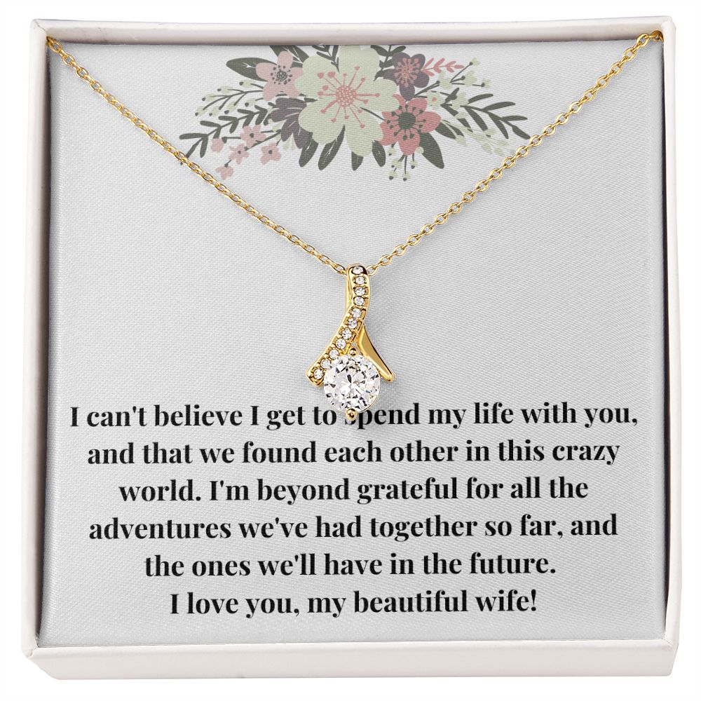Alluring Beauty Necklace: I Can't Believe I Get To Spend My Life With You