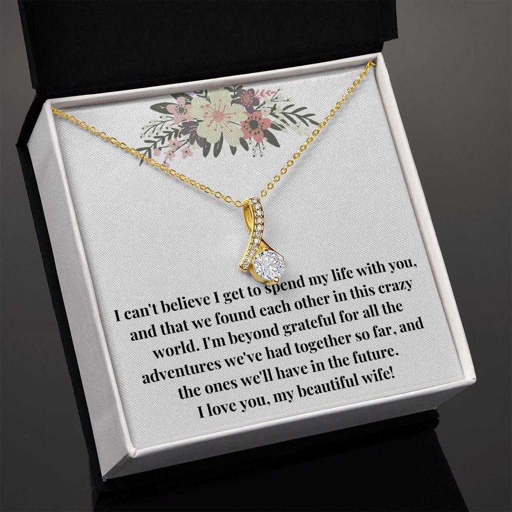 Alluring Beauty Necklace: I Can't Believe I Get To Spend My Life With You
