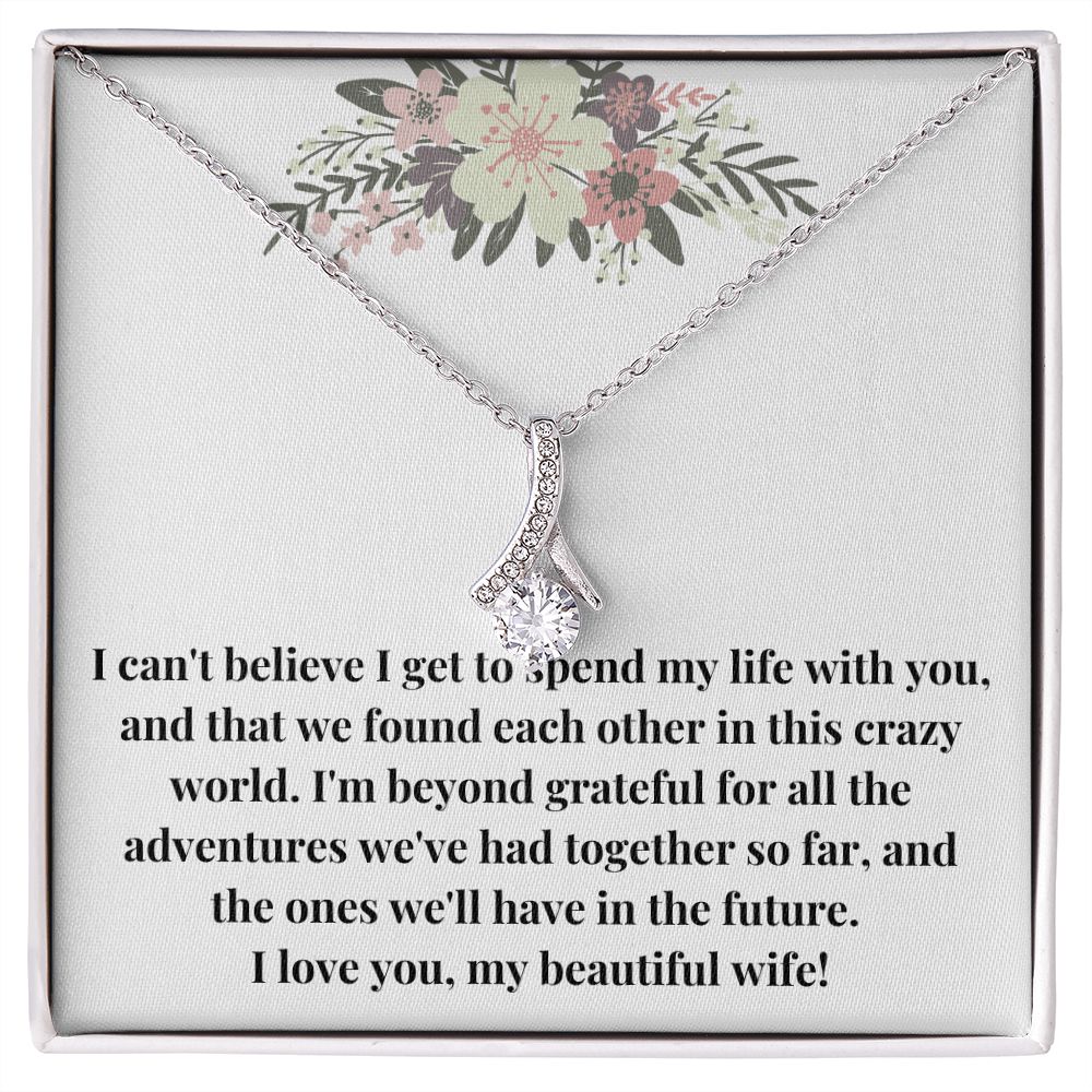 Alluring Beauty Necklace: I Can't Believe I Get To Spend My Life With You