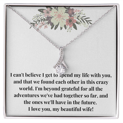 Alluring Beauty Necklace: I Can't Believe I Get To Spend My Life With You