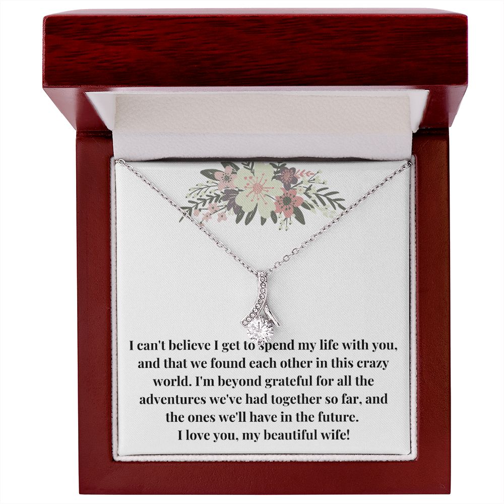 Alluring Beauty Necklace: I Can't Believe I Get To Spend My Life With You