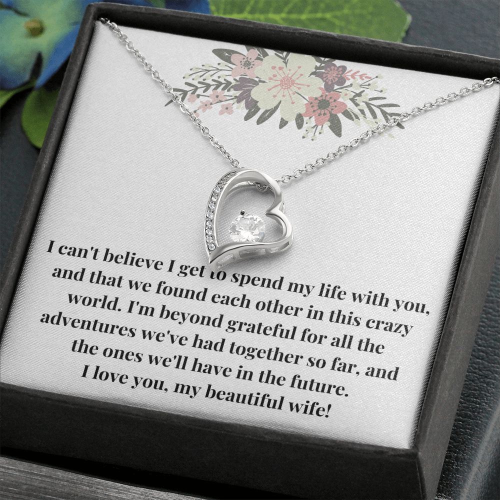 Forever Love Heart Necklace: I Can't Believe I Get To Spend My Life With You